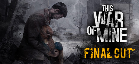 这是我的战争 THIS WAR OF MINE FINAL CUT BUILD.11326037 官方中文 解压即撸【网盘下载链接】